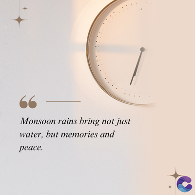 Monsoon rains bring not just
water, but memories and
peace.