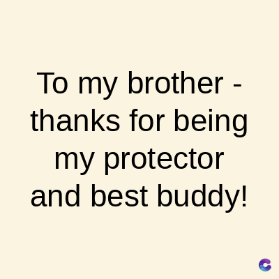 To my brother -
thanks for being
my protector
and best buddy!
C