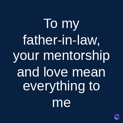 To my
father-in-law,
your mentorship
and love mean
everything to
me