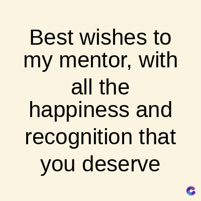 Best wishes to
my mentor, with
all the
happiness and
recognition that
you deserve
C