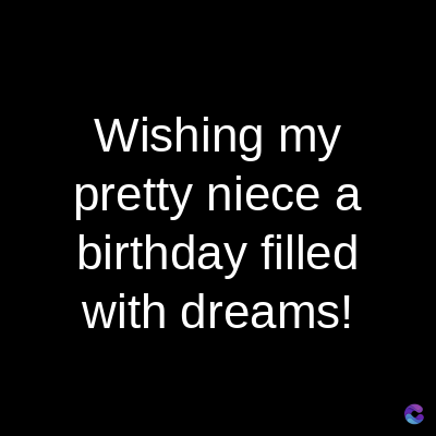 Wishing my
pretty niece a
birthday filled
with dreams!