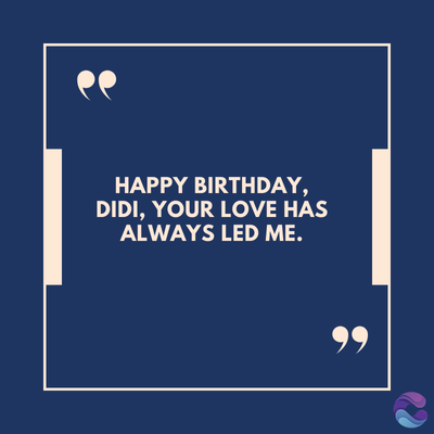 HAPPY BIRTHDAY,
DIDI, YOUR LOVE HAS
ALWAYS LED ME.
99