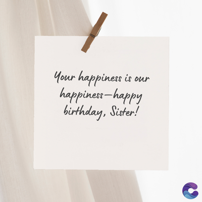 Your happiness is our
happiness-happy
birthday, Sister!