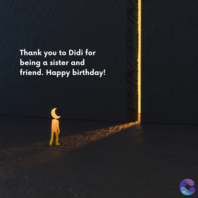 Thank you to Didi for
being a sister and
friend. Happy birthday!
=