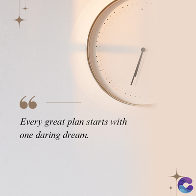 Every great plan starts with
one daring dream.