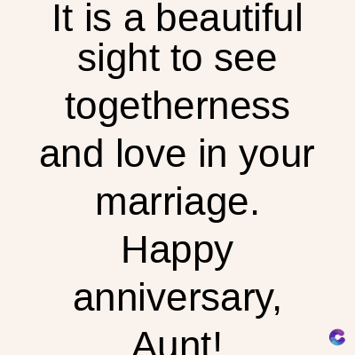 It is a beautiful
sight to see
togetherness
and love in your
marriage.
Happy
anniversary,
Aunt!
C