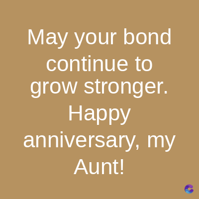 May your bond
continue to
grow stronger.
Happy
anniversary, my
Aunt!