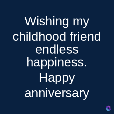 Wishing my
childhood friend
endless
happiness.
Happy
anniversary