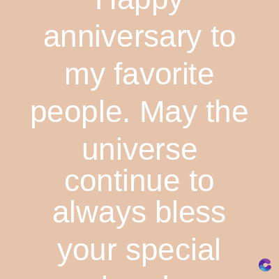 anniversary to
my favorite
people. May the
universe
continue to
always bless
your special
C