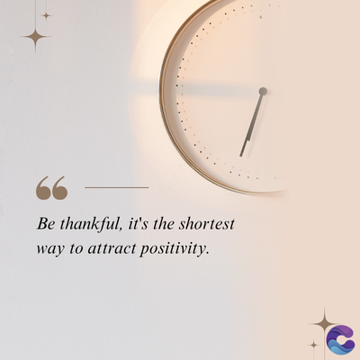 Be thankful, it's the shortest
way to attract positivity.