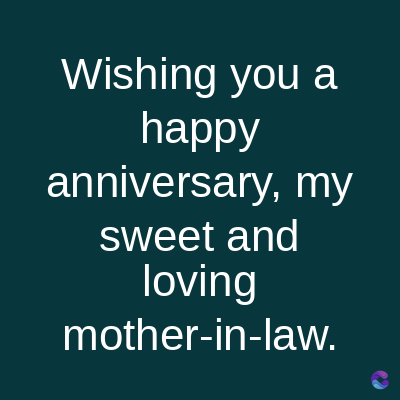 Wishing you a
happy
anniversary, my
sweet and
loving
mother-in-law.