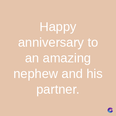 Happy
anniversary to
an amazing
nephew and his
partner.