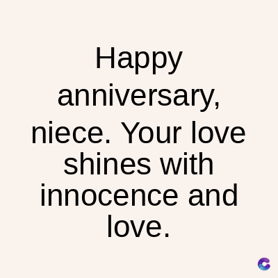 Happy
anniversary,
niece. Your love
shines with
innocence and
love.
C