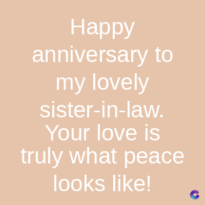 Happy
anniversary to
my lovely
sister-in-law.
Your love is
truly what peace
looks like!