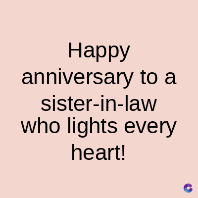 Happy
anniversary to a
sister-in-law
who lights every
heart!
C