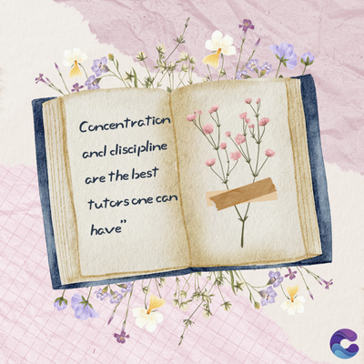 Concentration
and cliscipline
are the best
tutors one can
have"