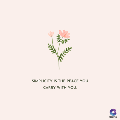 SIMPLICITY IS THE PEACE YOU
CARRY WITH YOU.
Crafto