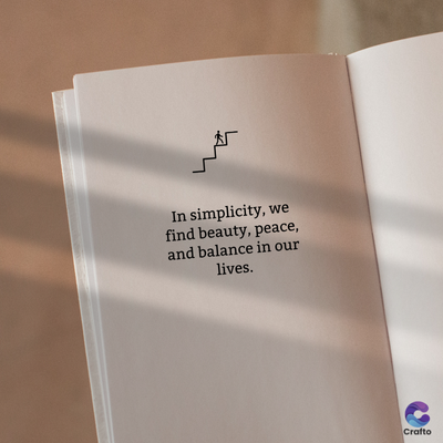 In simplicity, we
find beauty, peace,
and balance in our
lives.
Crafto