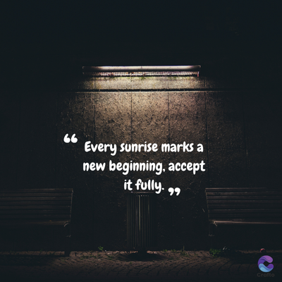 66
Every sunrise marks a
new beginning, accept
it fully. 99
Crafto