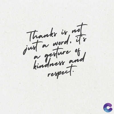Thanks is not
just a word. it's
gesture of
kindness and
respect.
a