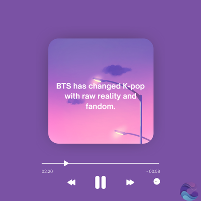 BTS has changed K-pop
with raw reality and
fandom.
02:20
- 00:58