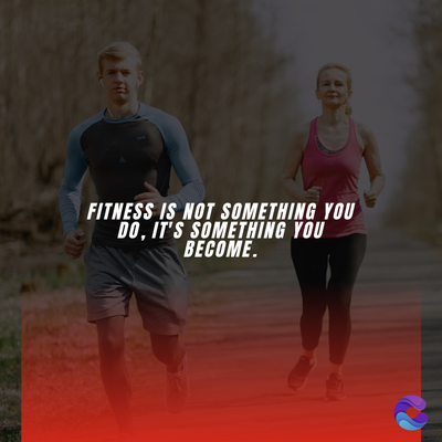 FITNESS IS NOT SOMETHING YOU
DO, IT'S SOMETHING YOU
BECOME.