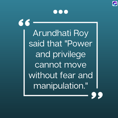 0
66
Arundhati Roy
said that "Power
and privilege
cannot move
without fear and
manipulation."