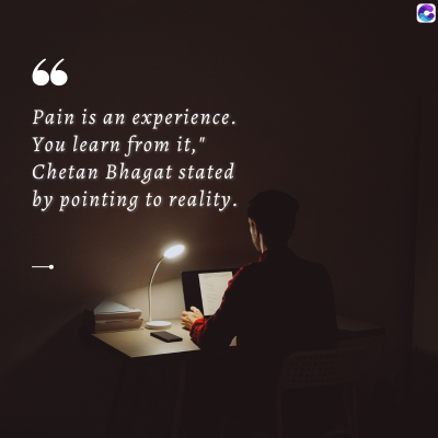 66
Pain is an experience.
You learn from it,'
Chetan Bhagat stated
by pointing to reality.