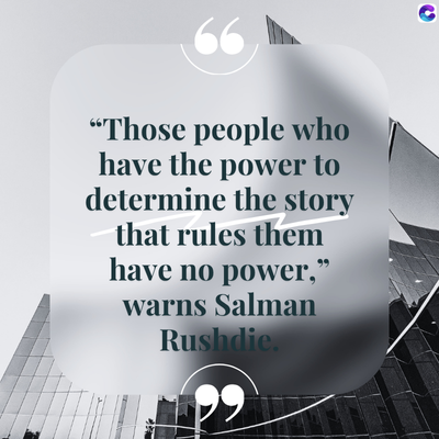 66
"Those people who
have the power to
determine the story
that rules them
have no power,"
warns Salman
Rushdie.