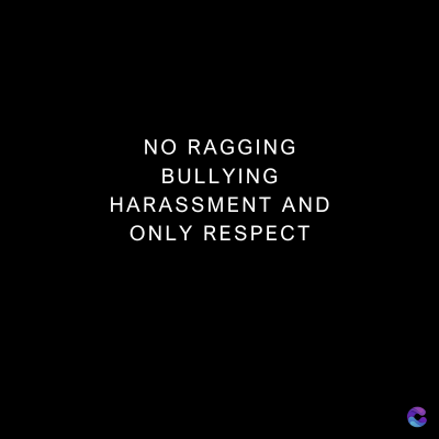 NO RAGGING
BULLYING
HARASSMENT AND
ONLY RESPECT