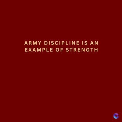 ARMY DISCIPLINE IS AN
EXAMPLE OF STRENGTH