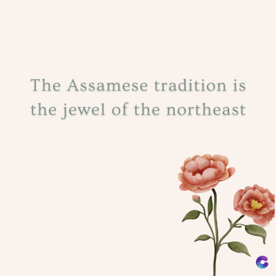 The Assamese tradition is
the jewel of the northeast