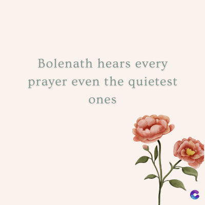 Bolenath hears every
prayer even the quietest
ones