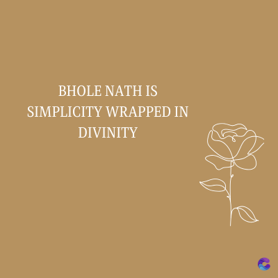 BHOLE NATH IS
SIMPLICITY WRAPPED IN
DIVINITY