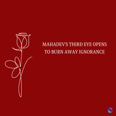 MAHADEV'S THIRD EYE OPENS
TO BURN AWAY IGNORANCE