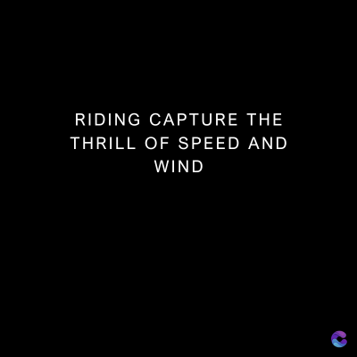 RIDING CAPTURE THE
THRILL OF SPEED AND
WIND