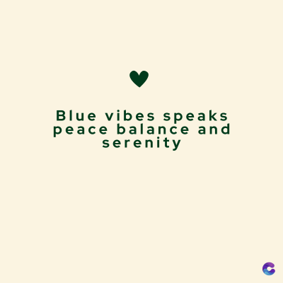 Blue vibes speaks
peace balance and
serenity
C