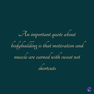 An important quote about
per pa se upinghpog
t motivation
muscle are earned with sweat not
shortcuts