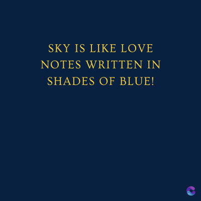 SKY IS LIKE LOVE
NOTES WRITTEN IN
SHADES OF BLUE!